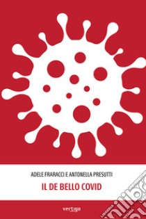 Il de bello Covid libro di Fraracci Adele; Presutti Antonella