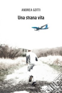 Una strana vita libro di Gotti Andrea