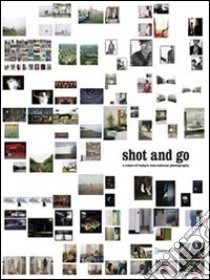 Shot and go. A vision of today's international photography. Ediz. italiana e inglese libro di Gavarro R. (cur.); Vigliotti C. (cur.)