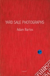 Yard sale photographs. Ediz. italiana e inglese libro di Bartos Adam; Carver Raymond