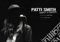 Patti Smith. Simply a concert. Ediz. italiana e inglese libro di Torre Fabio