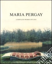 Maria Pergay. Complete works 1957-2010. Ediz. illustrata libro di Demisch Suzanne; Danant Stephane