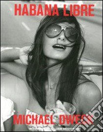 Michael Dweck. Habana libre. Ediz. inglese libro di Jones J. (cur.)