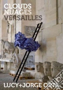 Clouds nuages Versailles. Ediz. inglese e francese libro di Orta Lucy; Orta Jorge