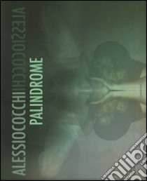 Palindrome. Ediz. italiana e inglese libro di Cocchi Alessio