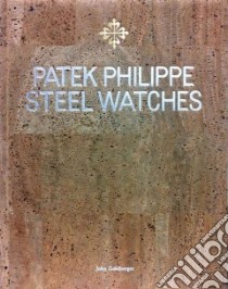 Patek Philippe. Steel watches. Limited edition. Ediz. illustrata libro di Goldberger John