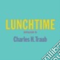 Lunchtime libro di Traub Charles H.