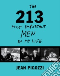 The 213 most important men in my life. Ediz. illustrata libro di Pigozzi Jean