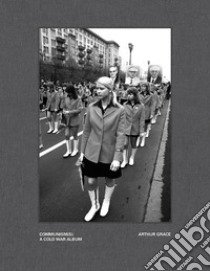 Communism(s): a cold war album libro di Grace Arthur