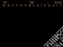 To die alive libro di Leifheit Matthew