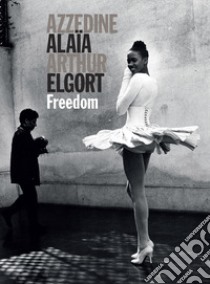 Freedom libro di Alaïa Azzedine; Elgort Arthur