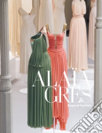 Alaïa / Grès beyond fashion. Ediz. illustrata libro di Alaïa Azzedine