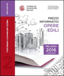 Prezzi informativi delle opere edili in Milano. Secondo quadrimestre 2016 libro