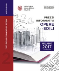 Prezzi informativi delle opere edili in Milano. Secondo quadrimestre 2017 libro