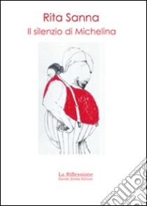 Il silenzio di Michelina libro di Sanna Rita