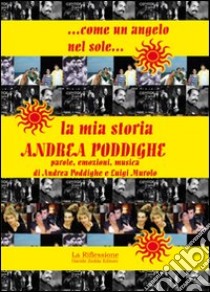 Come un angelo nel sole. La mia storia. Andrea Poddighe libro di Poddighe Andrea - Murolo Luigi