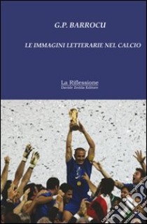 Le immagini letterarie nel calcio libro di Barroccu G. P.