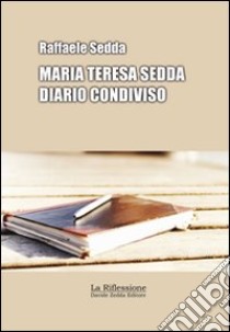 Maria Teresa Sedda: diario condiviso libro di Sedda Raffaele