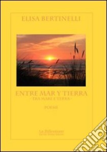 Entre mar y tierra (tra mare e terra) libro di Bertinelli Elisa