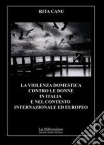 La violenza domestica contro le donne in Italia e nel contesto internazionale ed europeo libro di Canu Rita