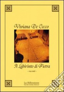 Il labirinto di pietra libro di De Cecco Viviana