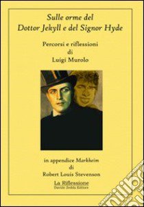 Sulle orme del Dottor Jekyll e del Signor Hyde. Percorsi e riflessioni libro di Murolo Luigi