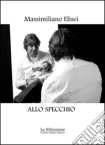 Allo specchio libro di Elisei Massimiliano