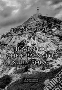 Il vento che è passato sull'isola libro di Pascale Antonio