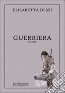 Guerriera libro di Dessì Elisabetta