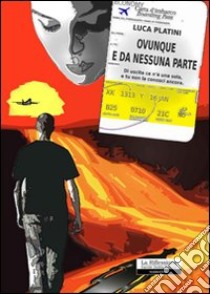 Ovunque e da nessuna parte libro di Platini Luca