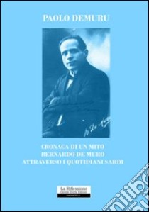 Cronaca di un mito. Bernardo De Muru libro di Demuru