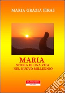 Storia di una vita nel nuovo millennio libro di Piras M. Grazia