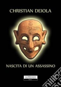 Nascita di un assassino libro di Deiola Christian