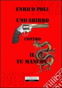 Uno sbirro contro il Fu Manchu libro di Poli Enrico