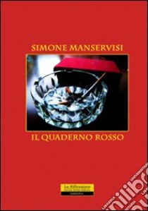 Il quaderno rosso libro di Manservisi Simone