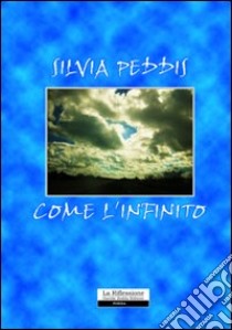 Come l'infinito libro di Peddis Silvia