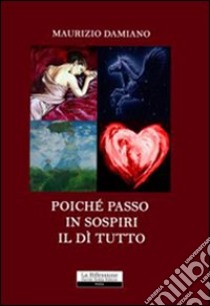 Poiché passo in sospiri il dì tutto libro di Damiano Maurizio