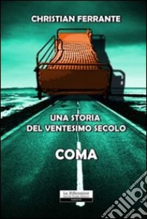 Una storia del ventesimo secolo. Coma libro di Ferrante Christian