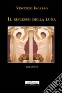 Il riflesso della luna libro di Ingarao Vincenzo