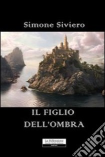 Il figlio dell'ombra libro di Siviero Simone