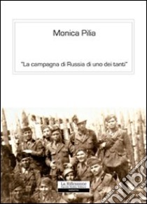 La campagna di russia di uno dei tanti libro di Pilia Monica