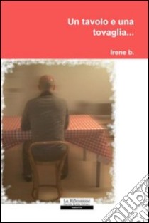 Un tavolo e una tovaglia... libro di Irene b.