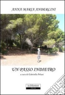 Un passo indietro libro di Anderlini Anna M.