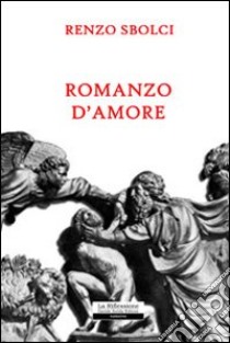 Romanzo d'amore libro di Sbolci Renzo