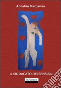 Il sindacato dei sensibili libro di Margarino Annalisa