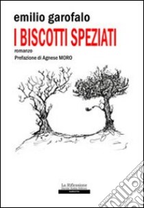 I biscotti speziati libro di Garofalo Emilio