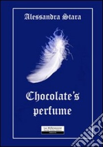 Chocolate's perfume libro di Stara Alessandra