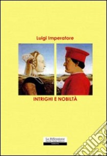 Intrighi e nobiltà libro di Imperatore Luigi