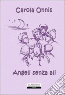 Angeli senza ali libro di Onnis Carola