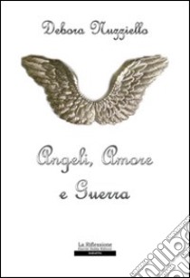 Angeli, amore e guerra libro di Nuzziello Debora